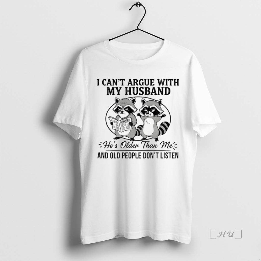 Officials Raccoon I Cant Argue With My Husband Hes Older Than Me And Old People Shirt Hoodie Sweatshirt | PurePodTees.com