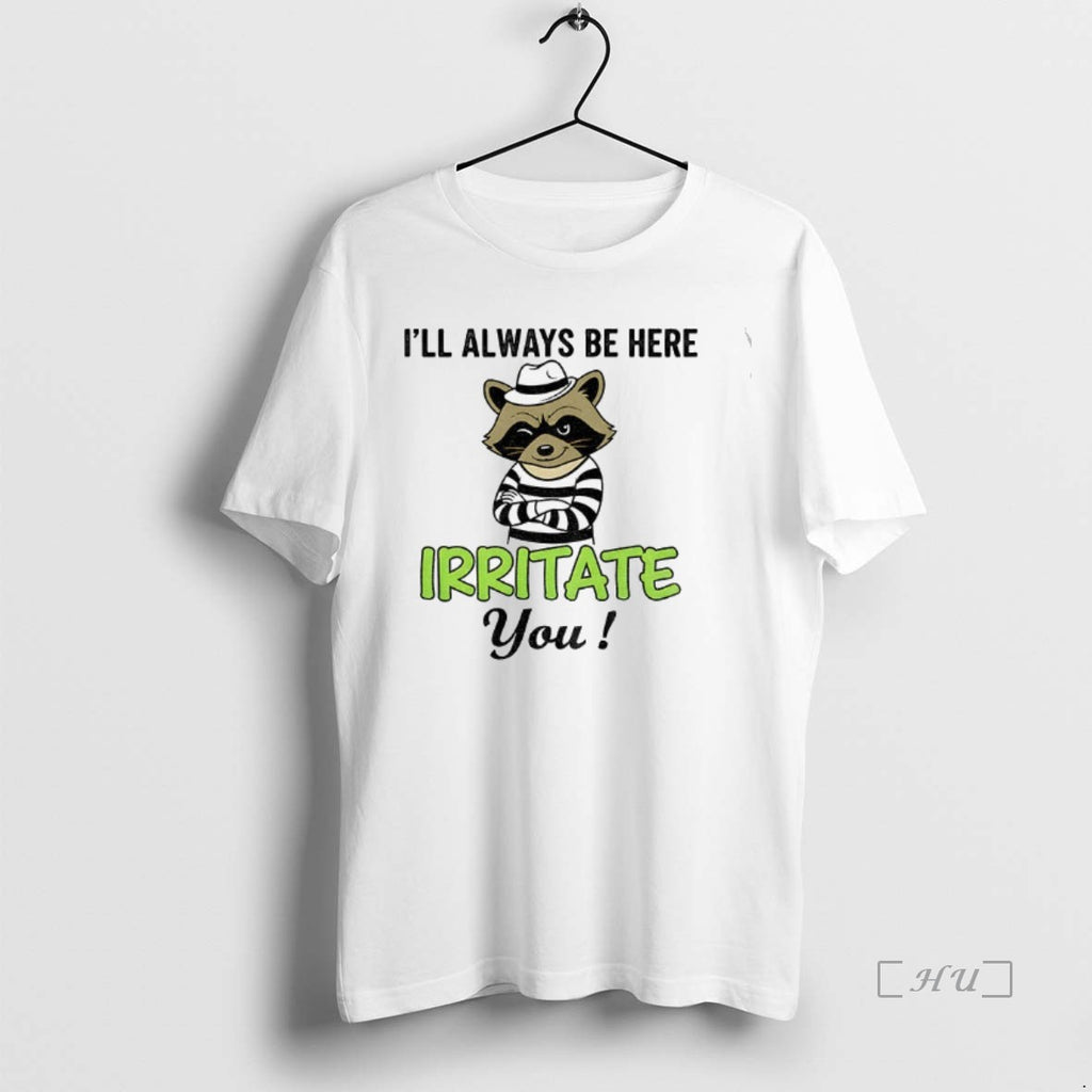 Officials Raccoon Ill Always Be Here Irritate You Vintage Shirt Hoodie Sweatshirt | PurePodTees.com