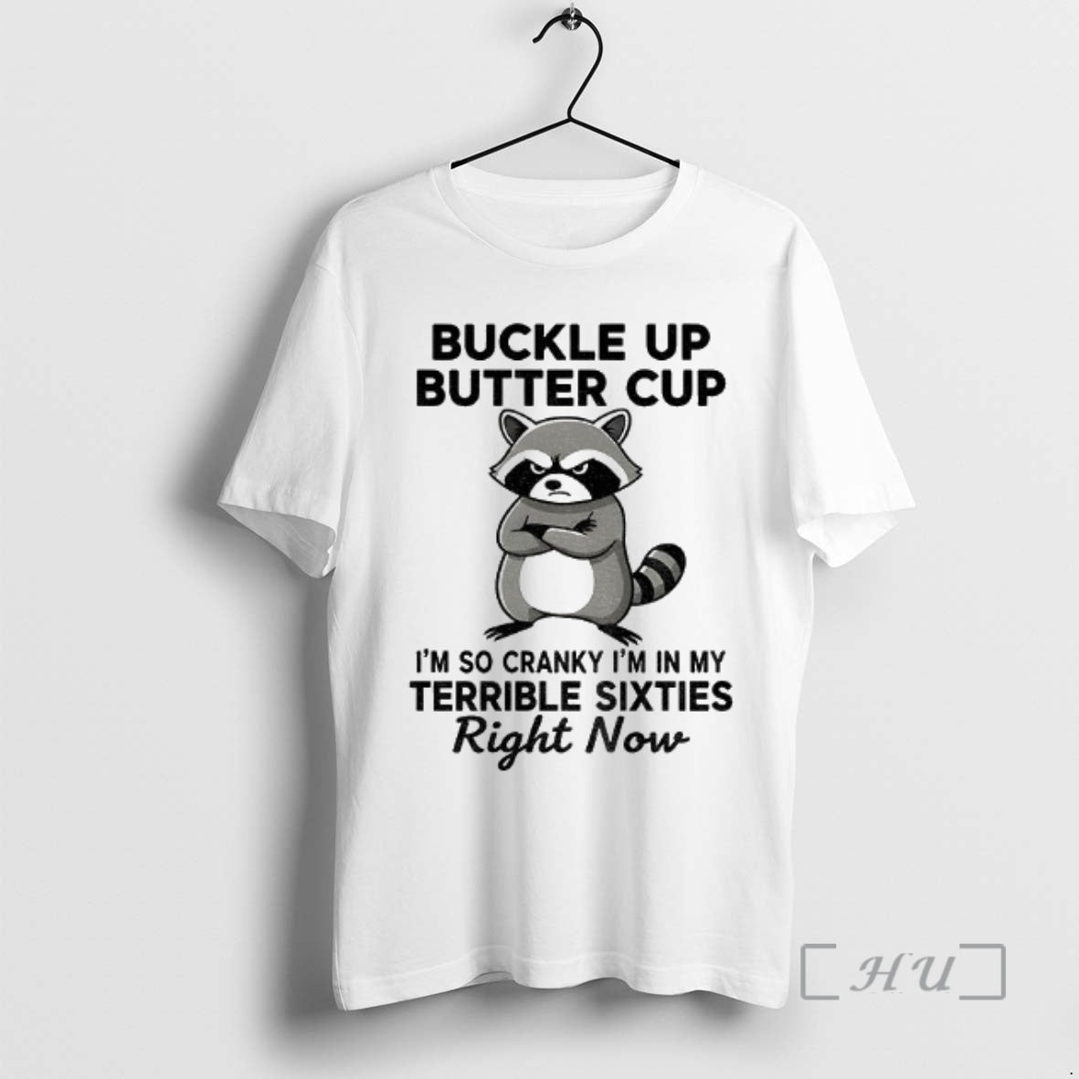 Officials Raccoon Angry Buckle Up Buttercup Im So Cranky Im In My Terrible Sixties Right Shirt Hoodie Sweatshirt