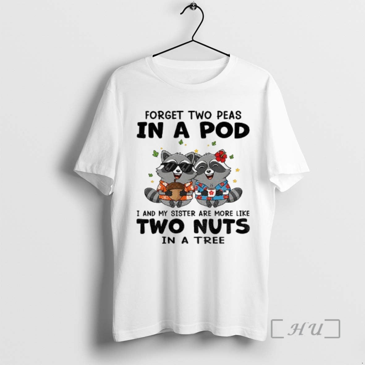 Officials Raccoon Forget Two Peas In A Pod I And My Sister Are More Like Shirt Hoodie Sweatshirt | PurePodTees.com