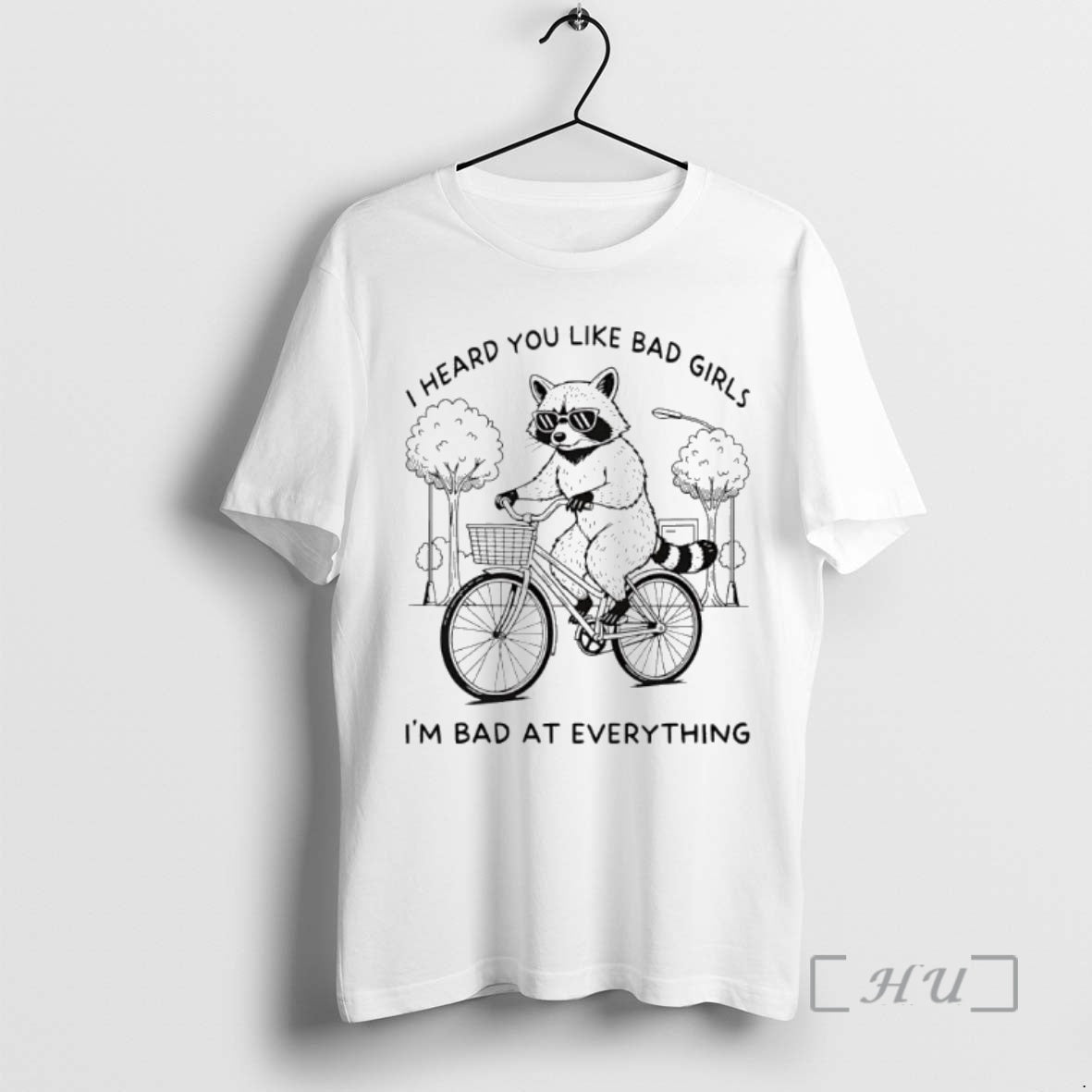 Officials Raccoon I Heard You Like Bad Girls Im Bad At Everything Premium T Shirts Hoodie Sweatshirt | PurePodTees.com