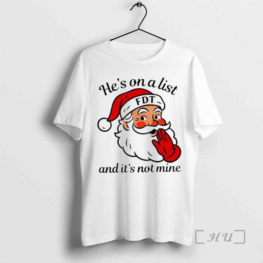 Officials Santa Claus Hes On A List Fdt And Its Not Mine Fdt Christmas Premium Shirt Hoodie Sweatshirt | PurePodTees.com