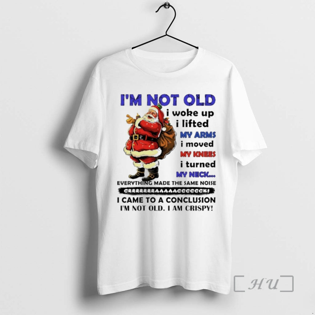 Officials Santa Claus Im Not Old I Woke Up I Lifted My Arms I Moved Shirt Hoodie Sweatshirt | PurePodTees.com