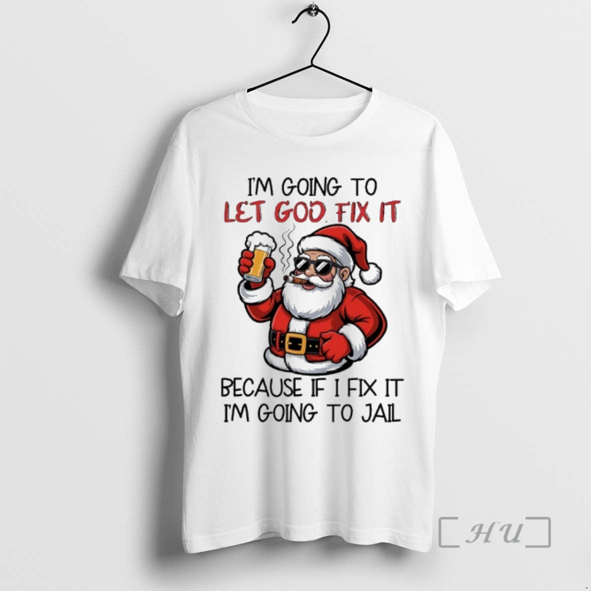Officials Santa Claus Drink Beer And Cigar Im Going To Let God Fix It Because Shirt Hoodie Sweatshirt | PurePodTees.com