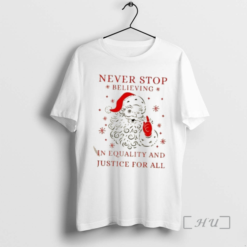 Officials Santa Claus Never Stop Believing In Equality And Justice For All Christmas Premium Shirt Hoodie Sweatshirt