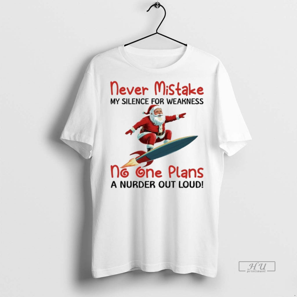 Officials Santa Claus Rocket Never Mistake My Silence For Weakness No One Plans A Murder Shirt Hoodie Sweatshirt