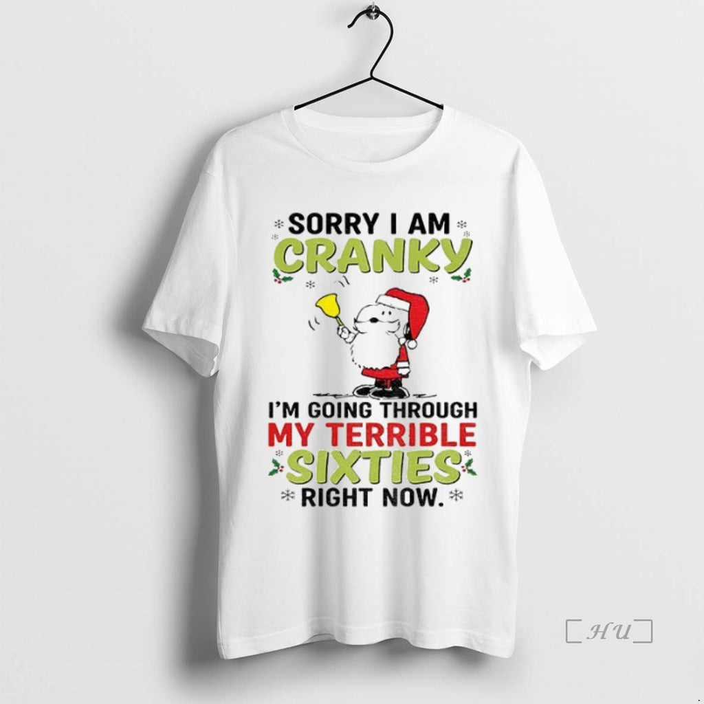 Officials Santa Claus Sorry I Am Cranky Im Going Through My Terrible Sixties Right Now Shirt Hoodie Sweatshirt