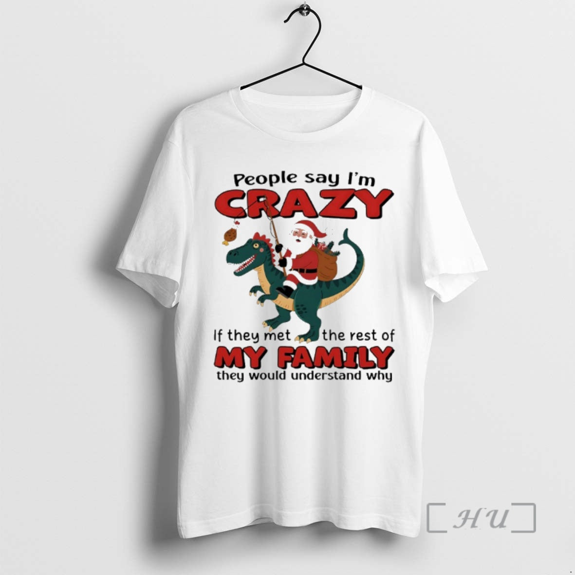 Officials Santa Claus X T Rex People Say Im Crazy If They Met The Rest Shirt Hoodie Sweatshirt | PurePodTees.com
