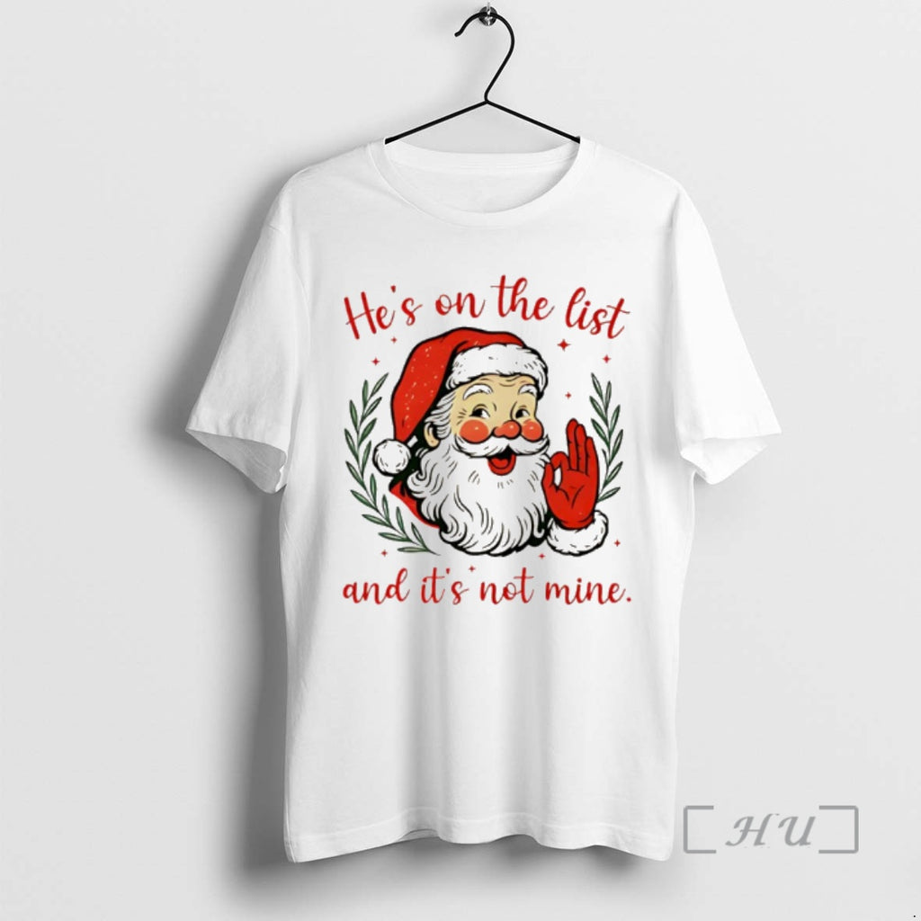 Officials Santa Hes On The List And Its Not Mine Shirt Hoodie Sweatshirt | PurePodTees.com