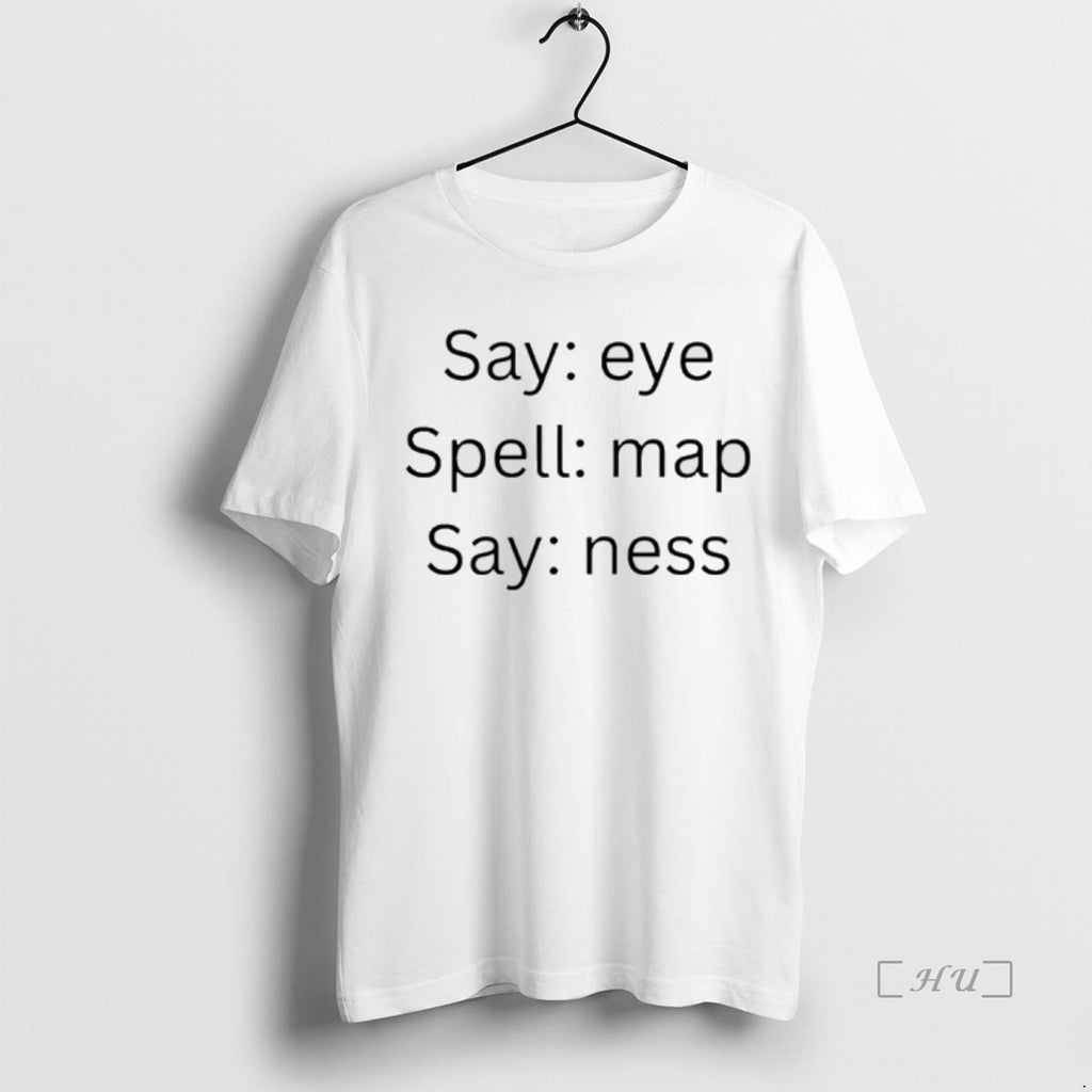 Officials Say Eye Spell Map Say Ness Shirt Hoodie Sweatshirt | PurePodTees.com