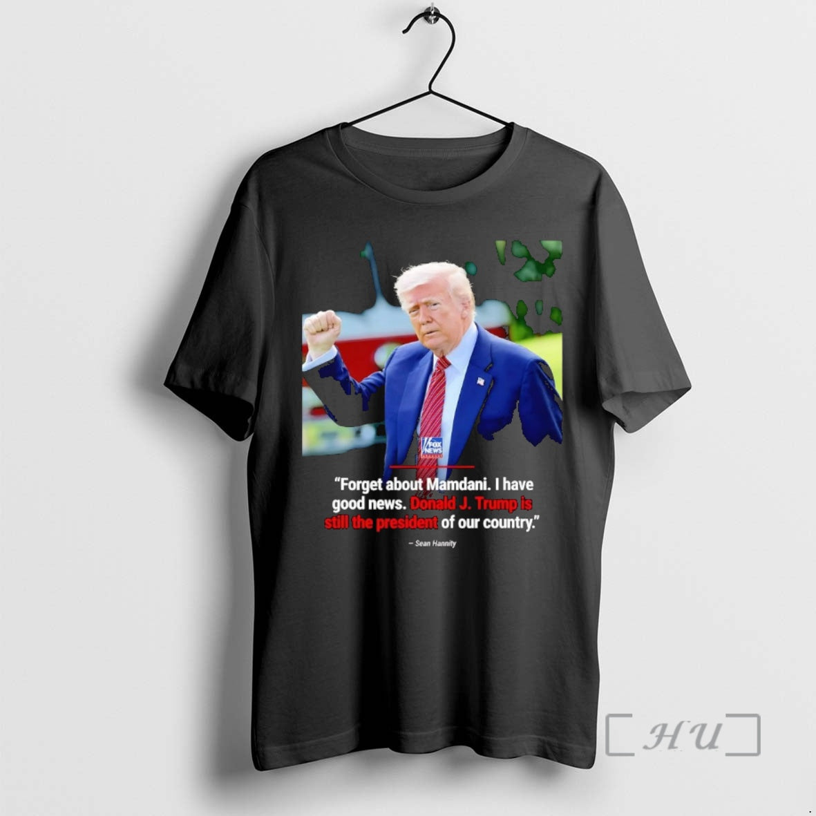 Officials Sean Hannity Forget About Mamdani I Have Good News Trump Is Still The President Shirt Hoodie Sweatshirt