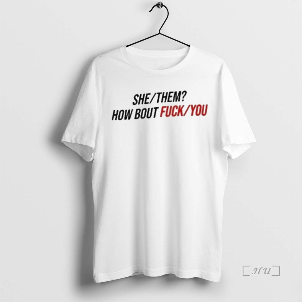 Officials She Them How About Fuck You Premium Shirt Hoodie Sweatshirt | PurePodTees.com