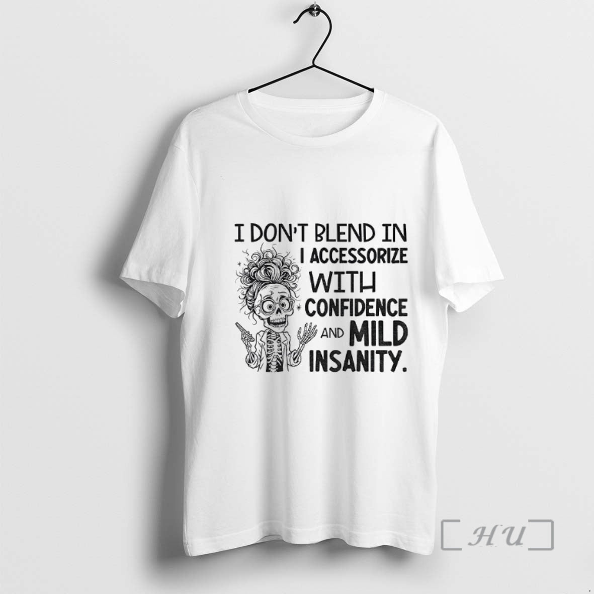 Officials Skeleton I Dont Blend In I Accessorize With Confidence And Mild Insanity Premium Shirt Hoodie Sweatshirt
