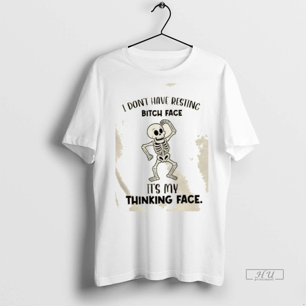 Officials Skeleton I Dont Have Resting Bitch Face Its My Thinking Face Premium Shirt Hoodie Sweatshirt | PurePodTees.com