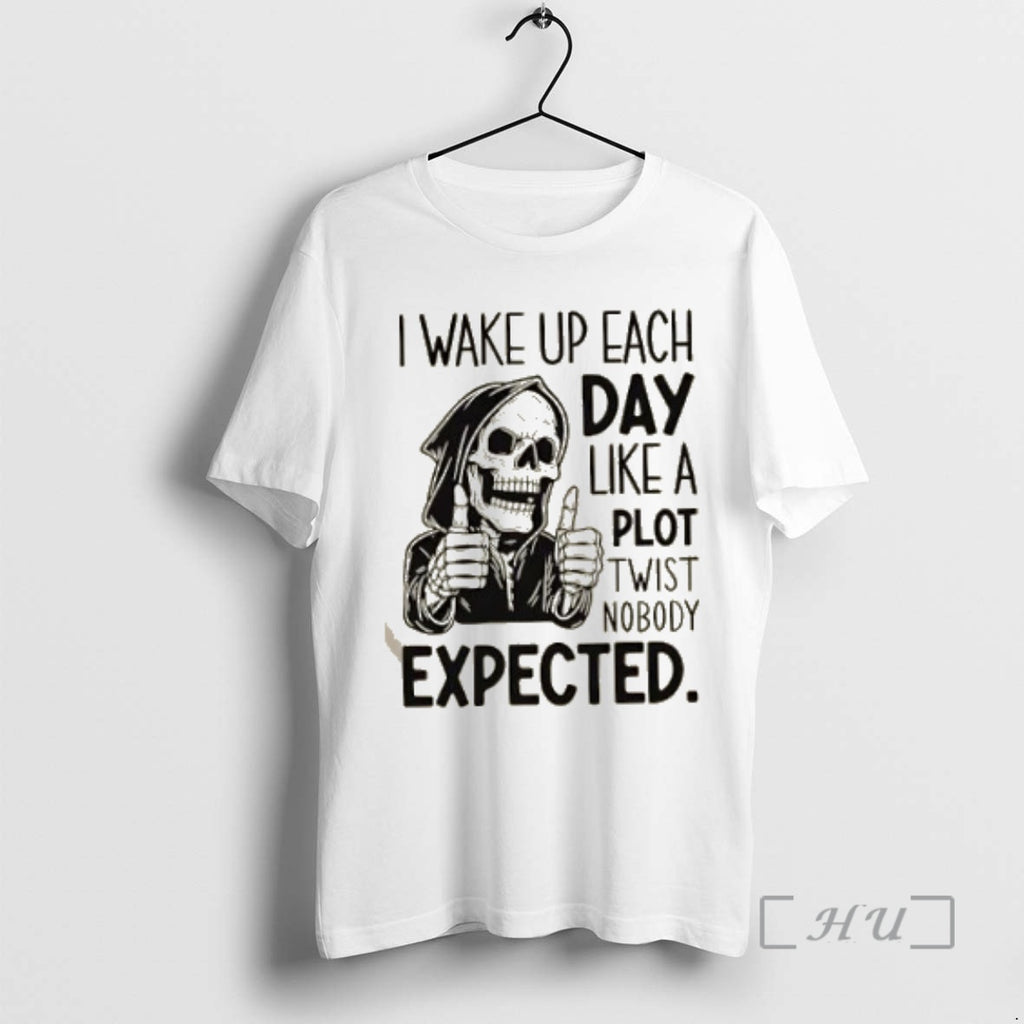 Officials Skeleton I Wake Up Each Day Like A Plot Twist Nobody Expected Premium Shirt Hoodie Sweatshirt | PurePodTees.com
