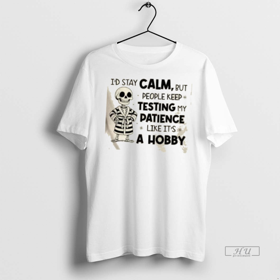 Officials Skeleton Id Stay Calm But People Keep Testing My Patience Like Its A Hobby Shirt Hoodie Sweatshirt