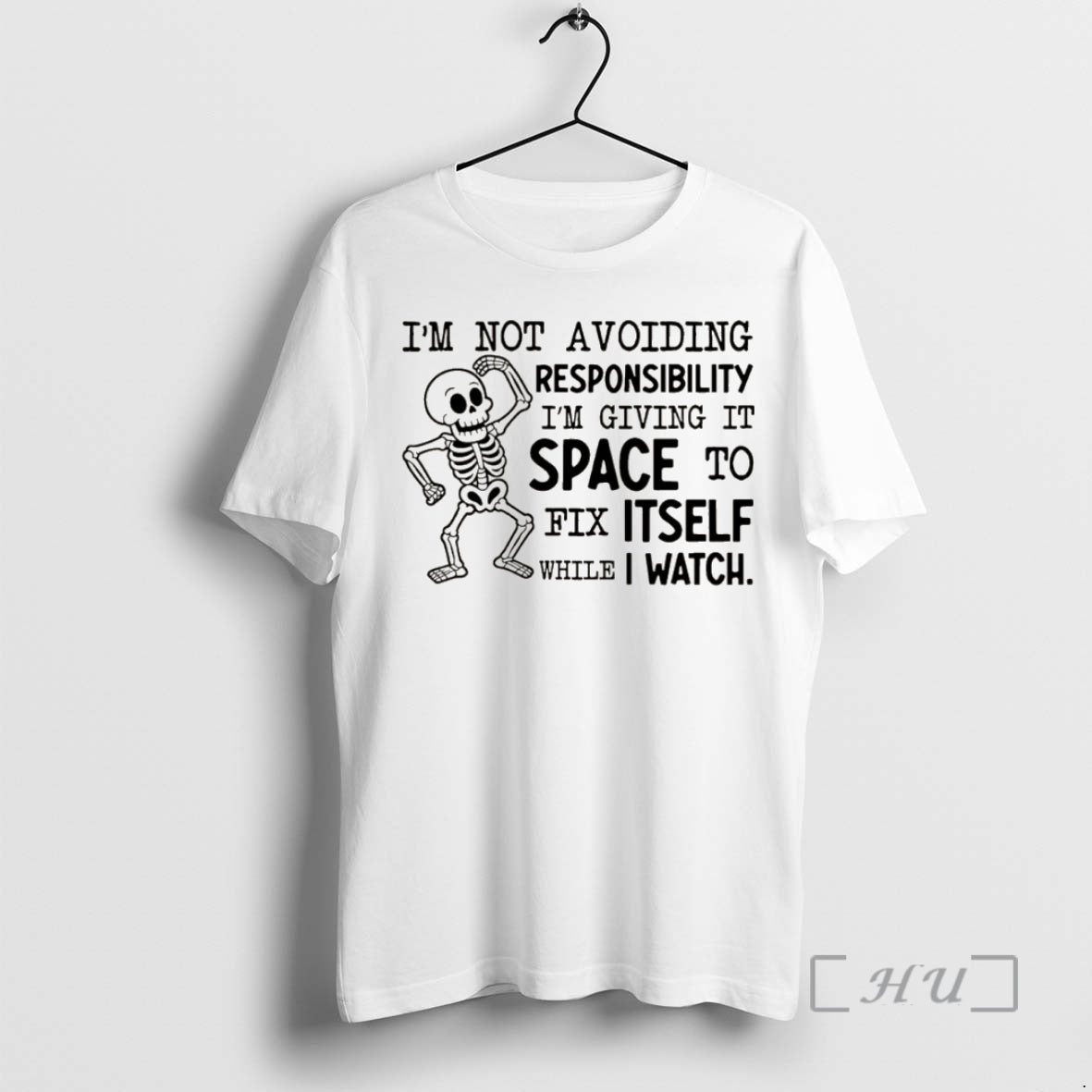 Officials Skeleton Im Not Avoiding Responsibility Im Giving It Space To Fix Itself While Shirt Hoodie Sweatshirt