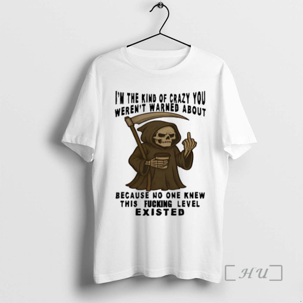 Officials Skeleton Im The Kind Of Crazy You Werent Warned About Because No One Knew Shirt Hoodie Sweatshirt | PurePodTees.com