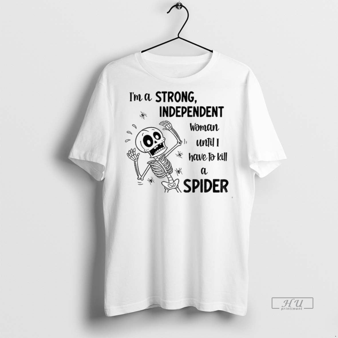 Officials Skeleton Im A Strong Independent Woman Until I Have To Kill A Spider Premium Shirt Hoodie Sweatshirt