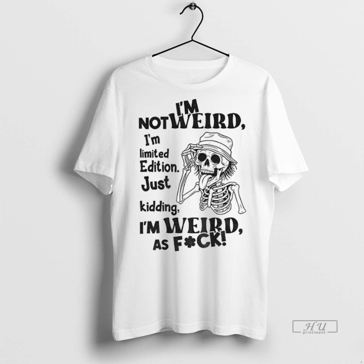 Officials Skeleton Im Not Weird I Am Limited Edition Just Kidding Im Weird As Fuck Shirt Hoodie Sweatshirt | PurePodTees.com