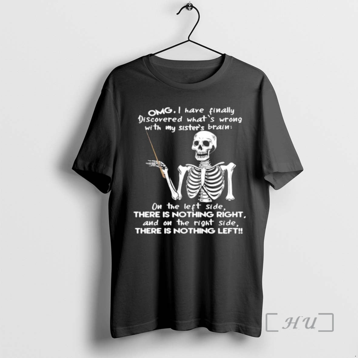 Officials Skeleton Omg I Have Finally Discovered Whats Wrong With My Sisters Brain Premium Shirt Hoodie Sweatshirt