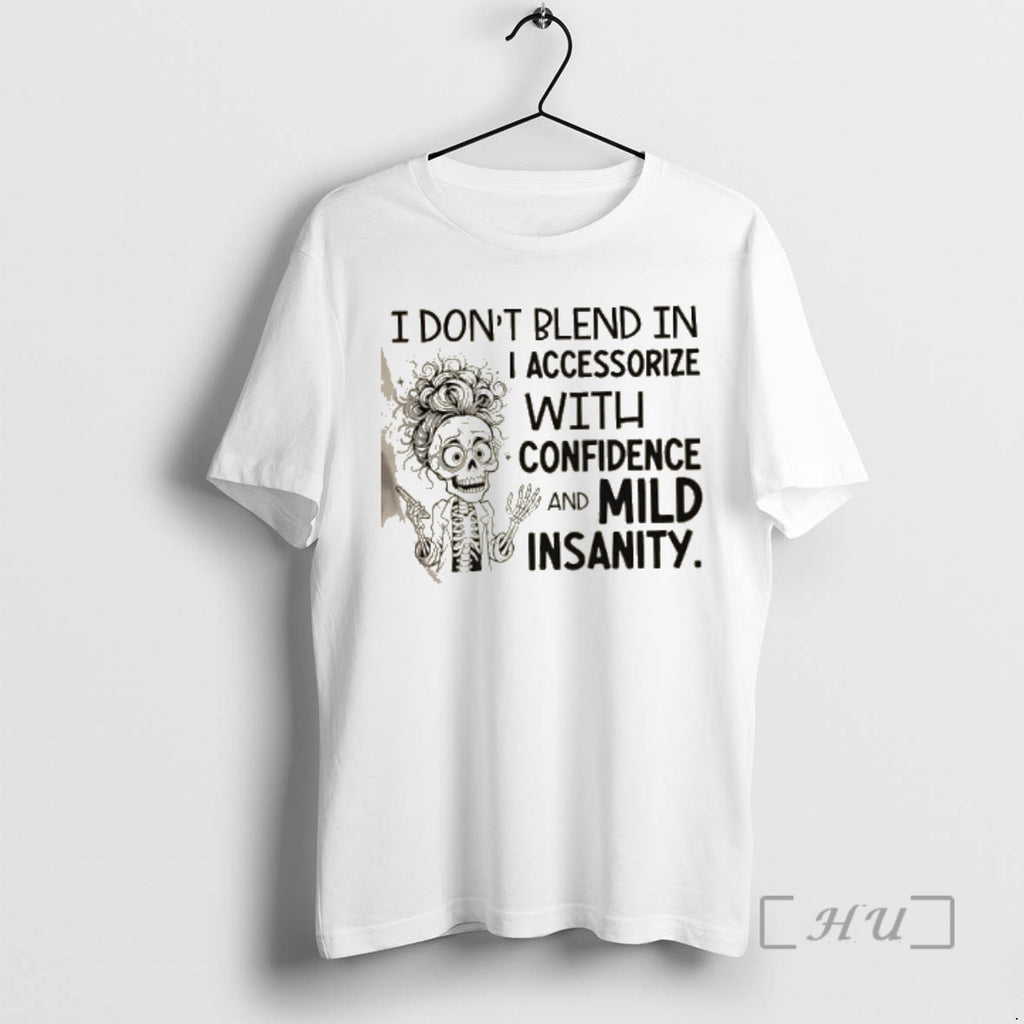 Officials Skeleton Girl I Dont Blend In I Accessorize With Confidence And Mild Insanity Premium Shirt Hoodie Sweatshirt