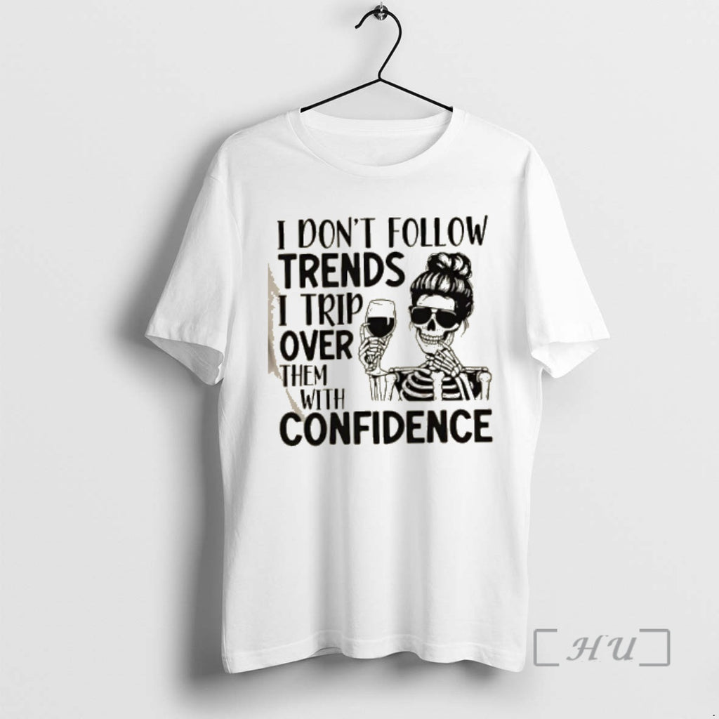 Officials Skeleton Girl I Dont Follow Trends I Trip Over Them With Wreck Confidence Premium Shirt Hoodie Sweatshirt