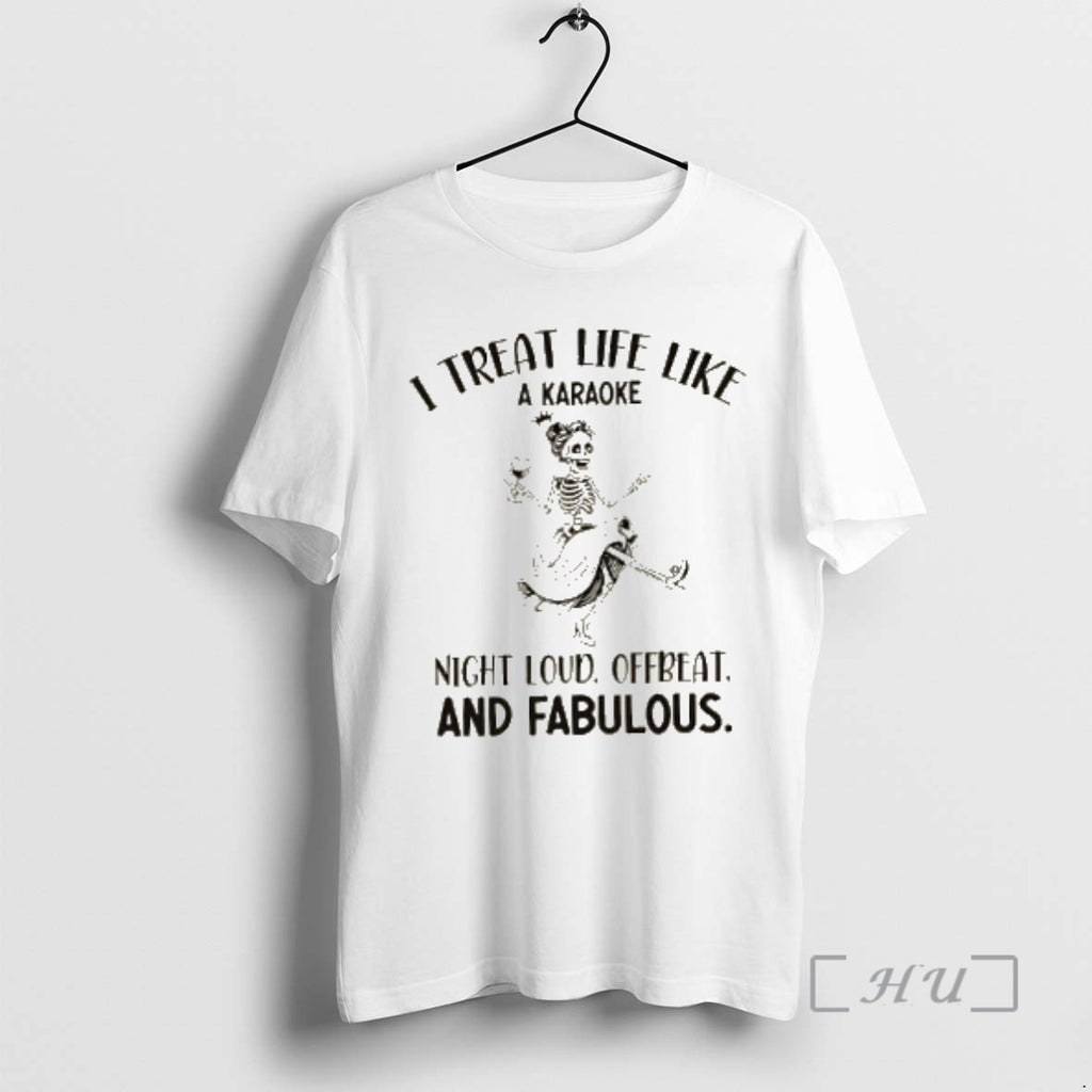 Officials Skeleton Girl I Treat Life Like A Karaoke Night Loud Offbeat And Fabulous Premium Shirt Hoodie Sweatshirt