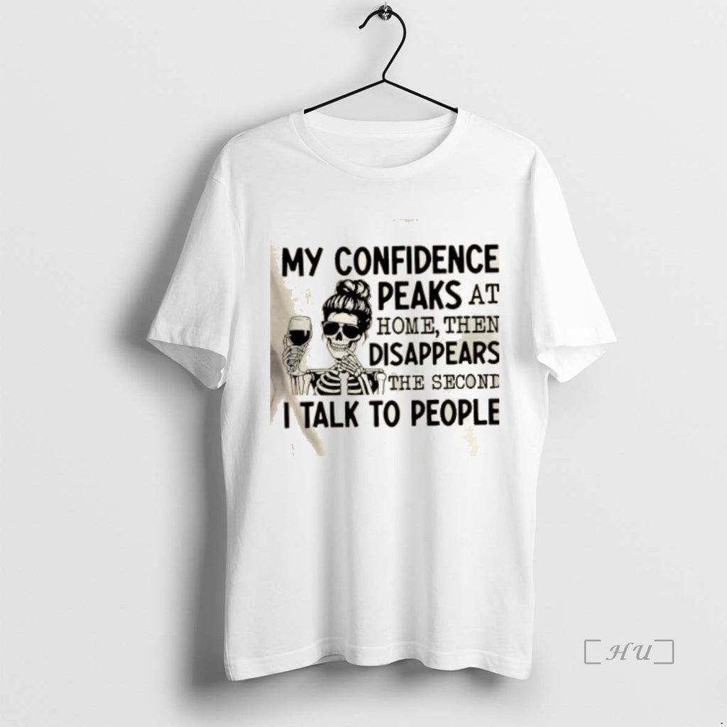 Officials Skeleton Girl My Confidence Peaks At Home Then Disappears The Second I Talk To Shirt Hoodie Sweatshirt