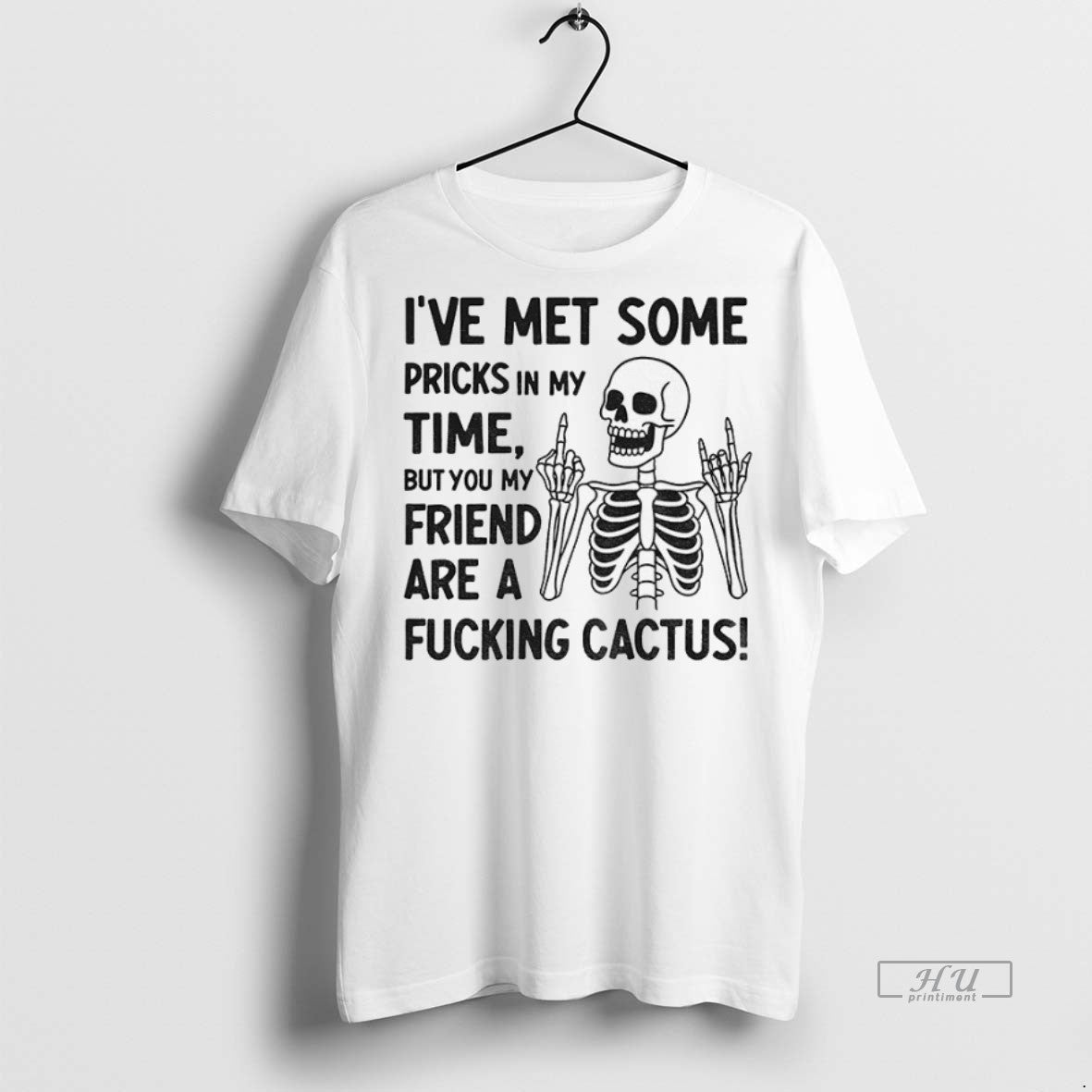 Officials Skeleton Middle Finger Ive Met Some Pricks In My Time But You My Friend Shirt Hoodie Sweatshirt | PurePodTees.com