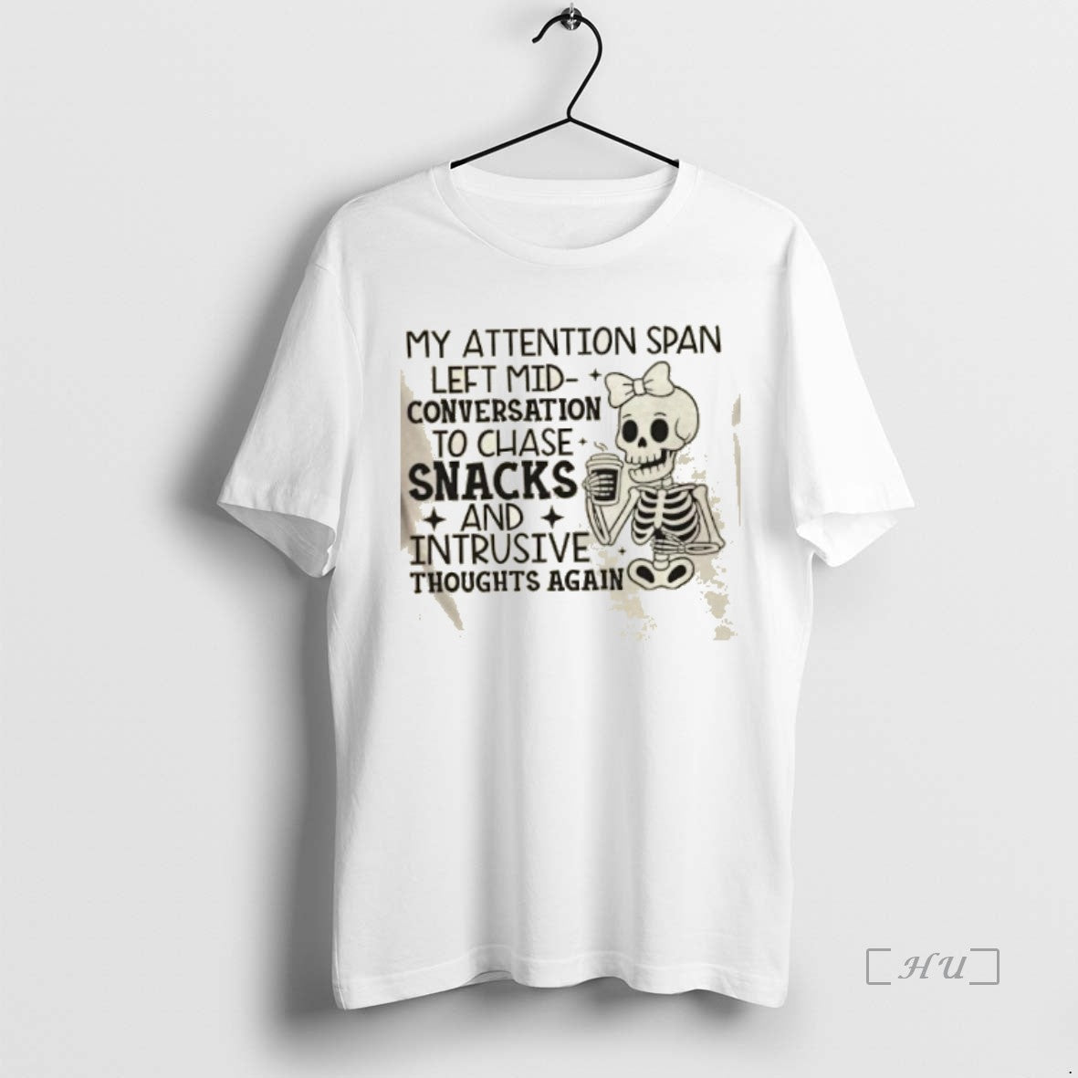 Officials Skeleton My Attention Span Left Mid Conversation To Chase Snacks And Intrusive Thoughts Again Shirt Hoodie...