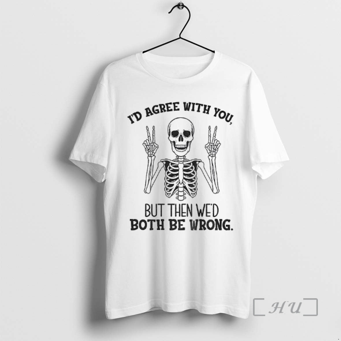 Officials Skeleton Peace Hands Id Agree With You But Then Wed Both Be Wrong Premium Shirt Hoodie Sweatshirt | PurePodTees.com