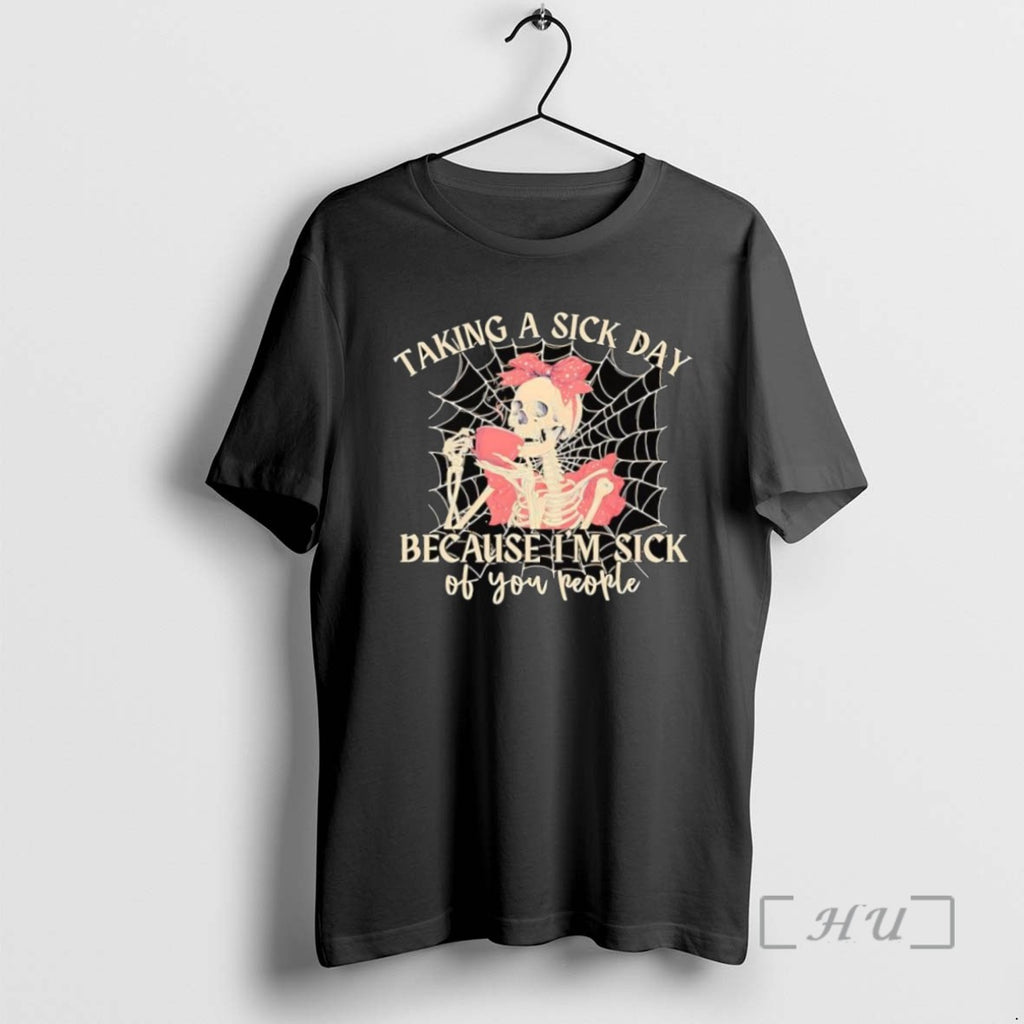 Officials Skeleton Taking A Sick Day Because Im Sick Of You People T Shirt Sweater