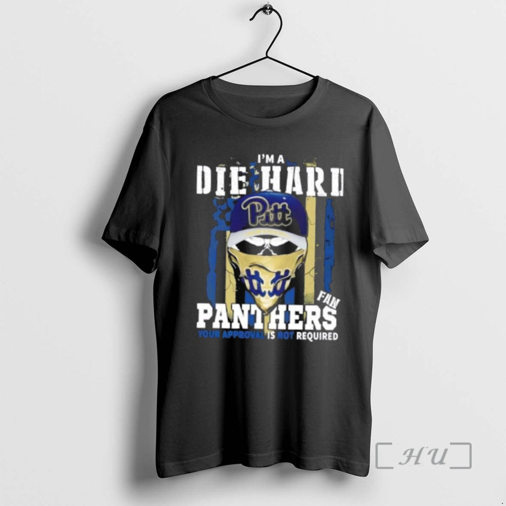 Officials Skull Im A Die Hard Pittsburgh Panthers Fan Your Approval Is Not Required Us Shirt Hoodie Sweatshirt
