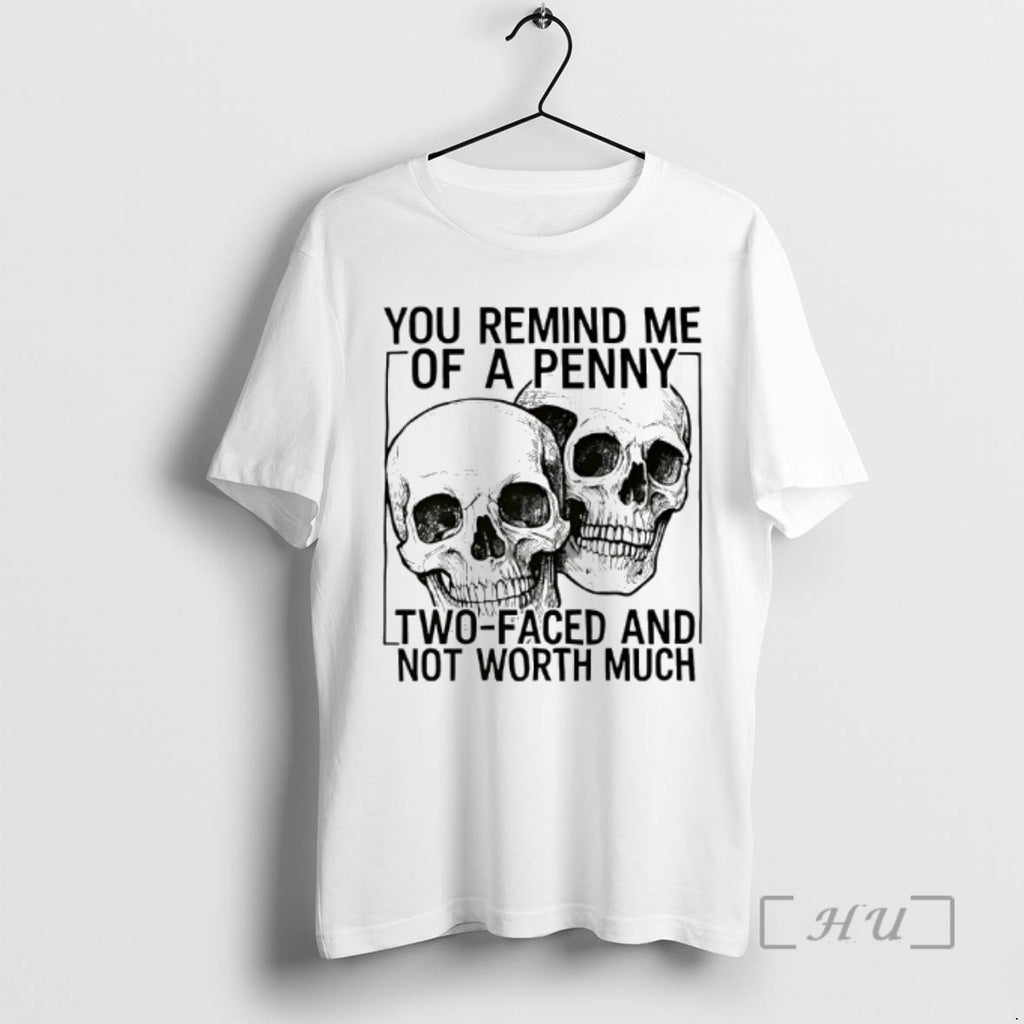 Officials Skulls You Remind Me Of A Penny Two Faced And Not Worth Premium Shirt Hoodie Sweatshirt | PurePodTees.com