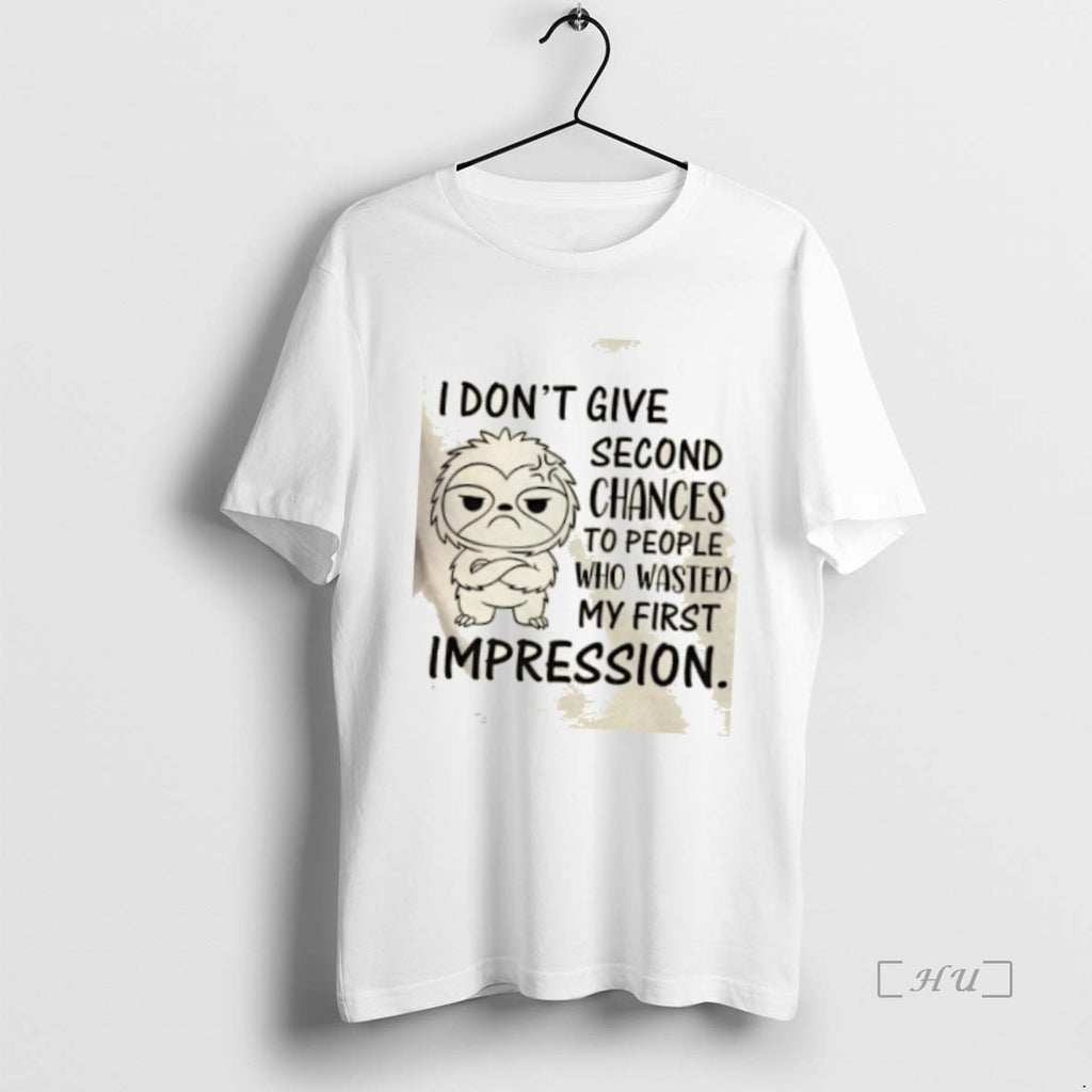 Officials Sloth I Dont Give Second Chances To People Who Wasted My First Impression Premium Shirt Hoodie Sweatshirt