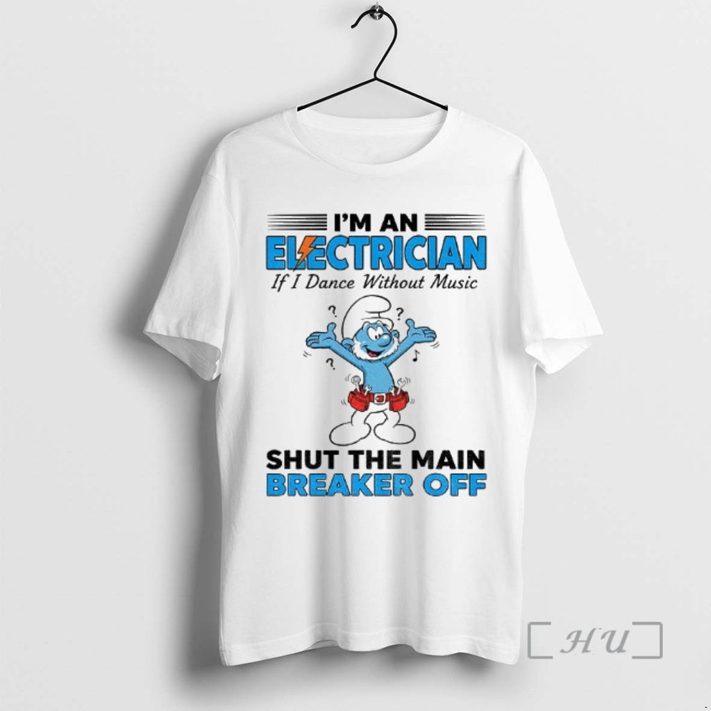 Officials Smurf Im An Electrician If I Dance Without Music Shut The Main Breaker Off Shirt Hoodie Sweatshirt
