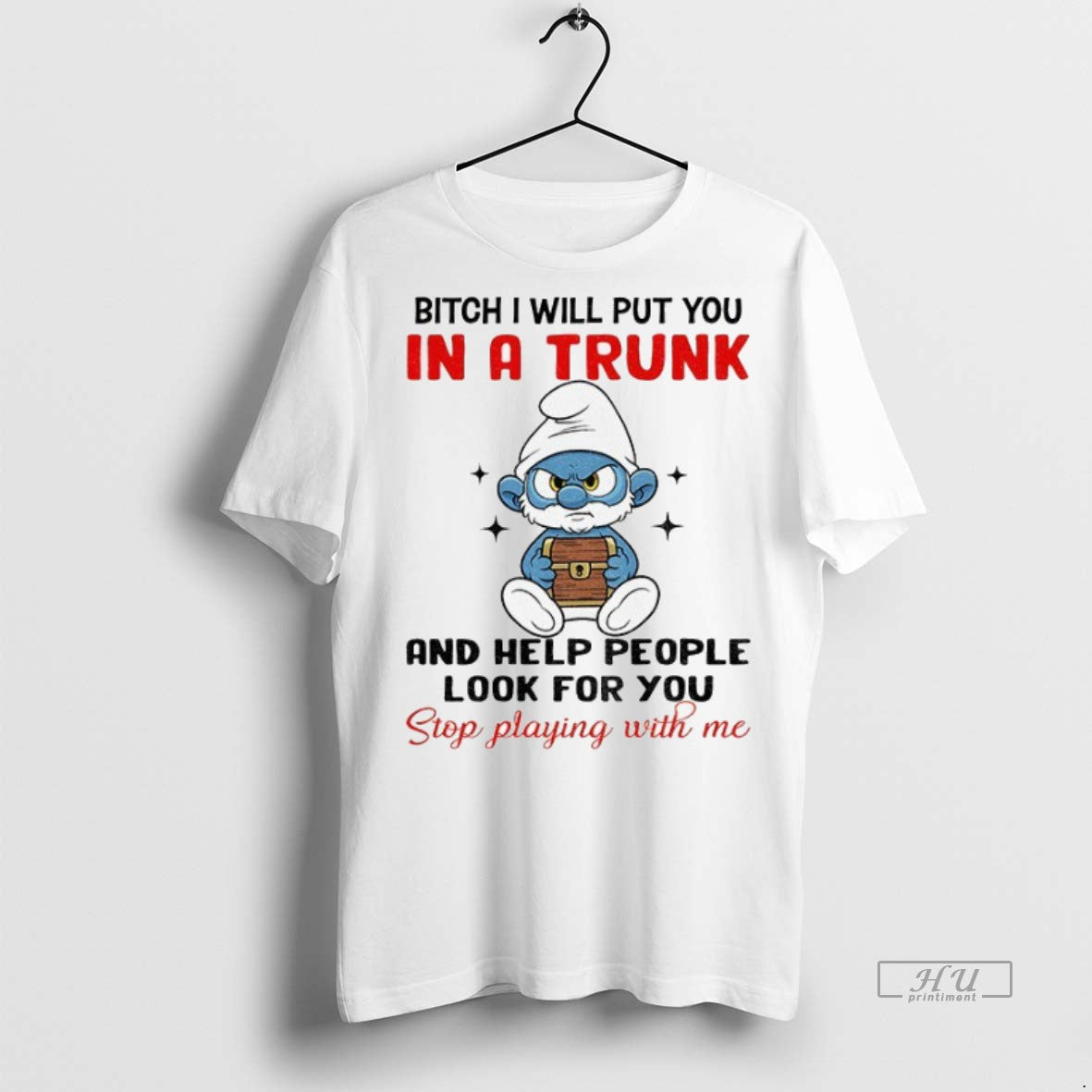 Officials Smurf Bitch I Will Put You In A Trunk And Help People Look For Shirt Hoodie Sweatshirt | PurePodTees.com