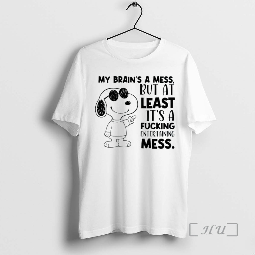 Officials Snoppy My Brains A Mess But At Least Its A Fucking Entertaining Mess Premium Shirt Hoodie Sweatshirt