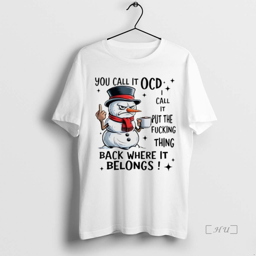 Officials Snowman You Call It Ocd Call It Put The Fucking Thing Back Where It Shirt Hoodie Sweatshirt | PurePodTees.com