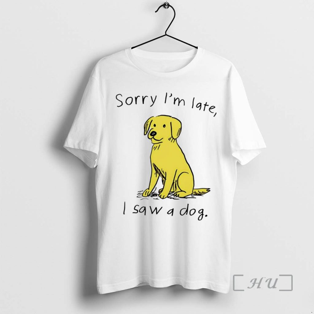 Officials Sorry Im Late I Saw A Dog Shirt Hoodie Sweatshirt | PurePodTees.com