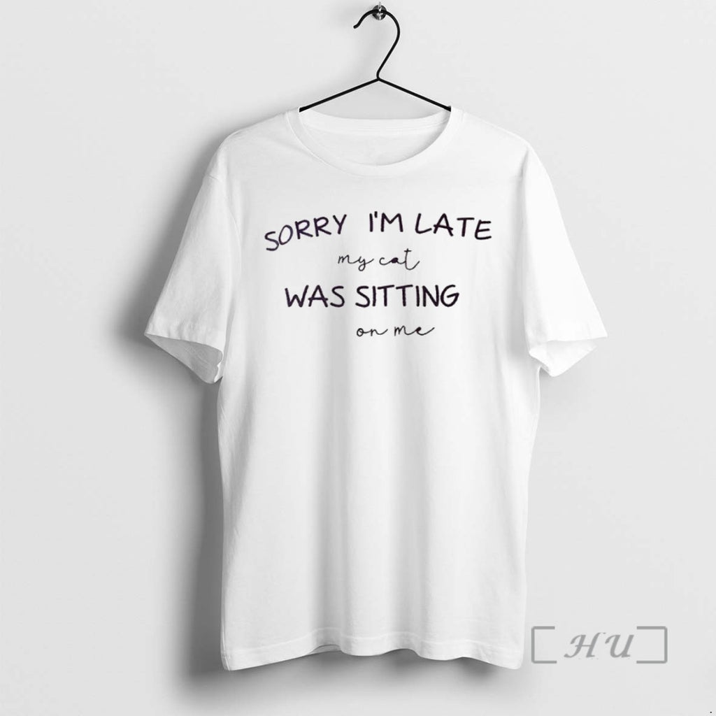 Officials Sorry Im Late My Cat Was Sitting On Me T Shirt Sweater