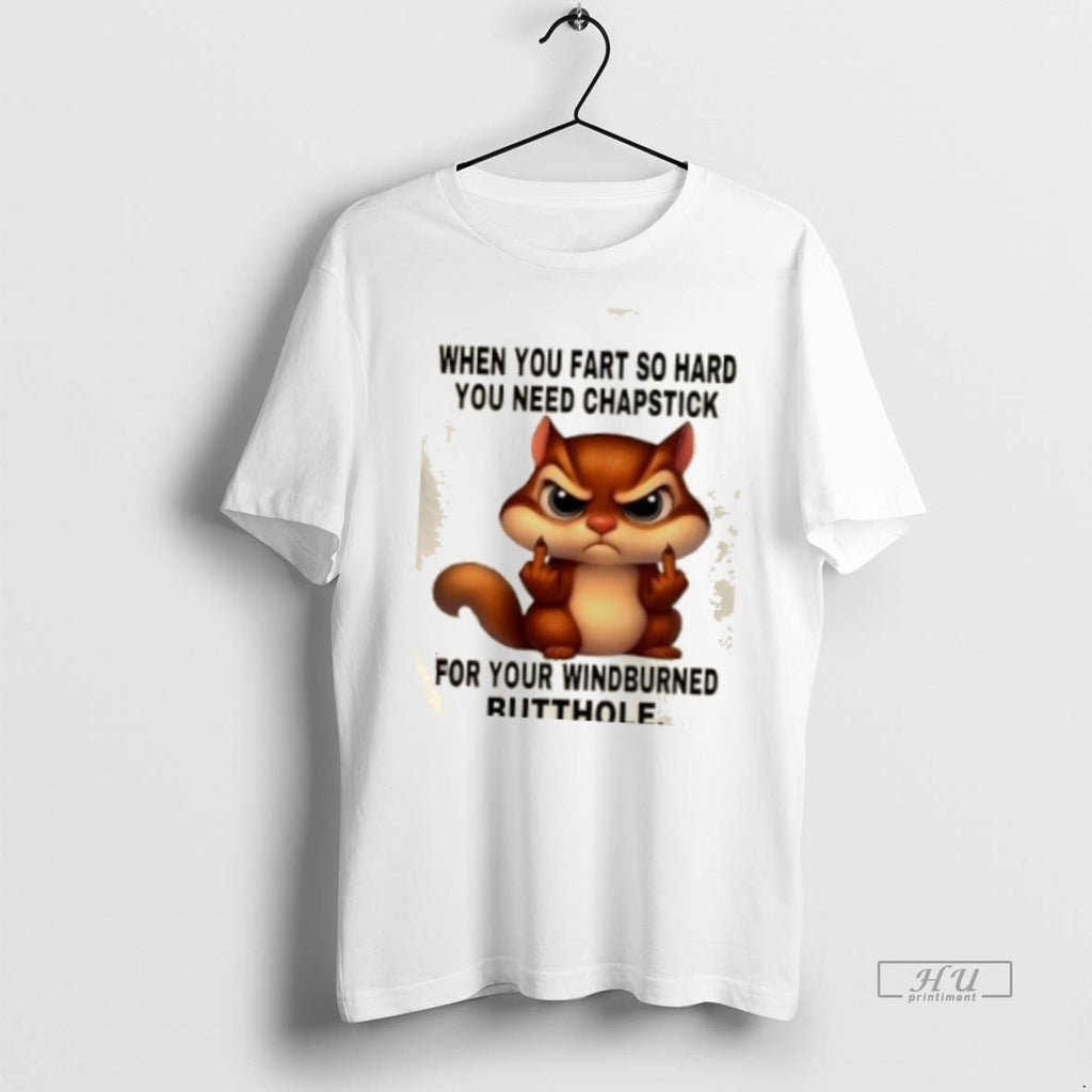 Officials Squirrel When You Fart So Hard You Need Chapstick For Your Windburned Butthole Premium Shirt Hoodie Sweatshirt