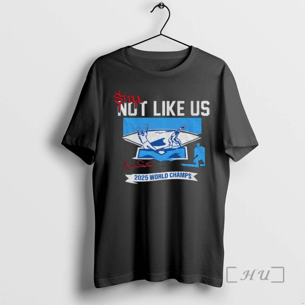 Officials Still Not Like Us 2025 World Champions Series Los Angeles Dodgers Mlb Premium Shirt Hoodie Sweatshirt