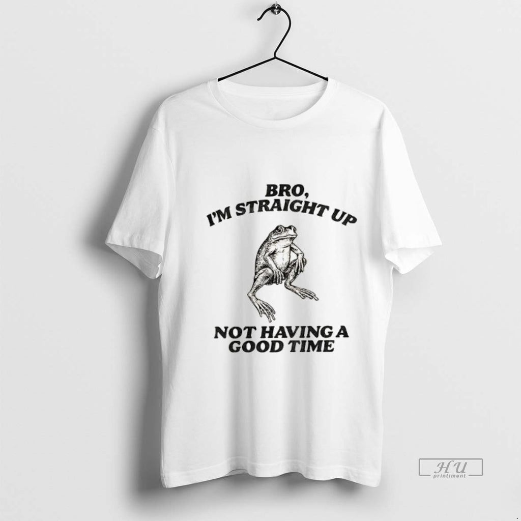 Officials Straightforward Frog Bro Im Straight Up Not Having A Good Time Premium Shirt Hoodie Sweatshirt | PurePodTees.com