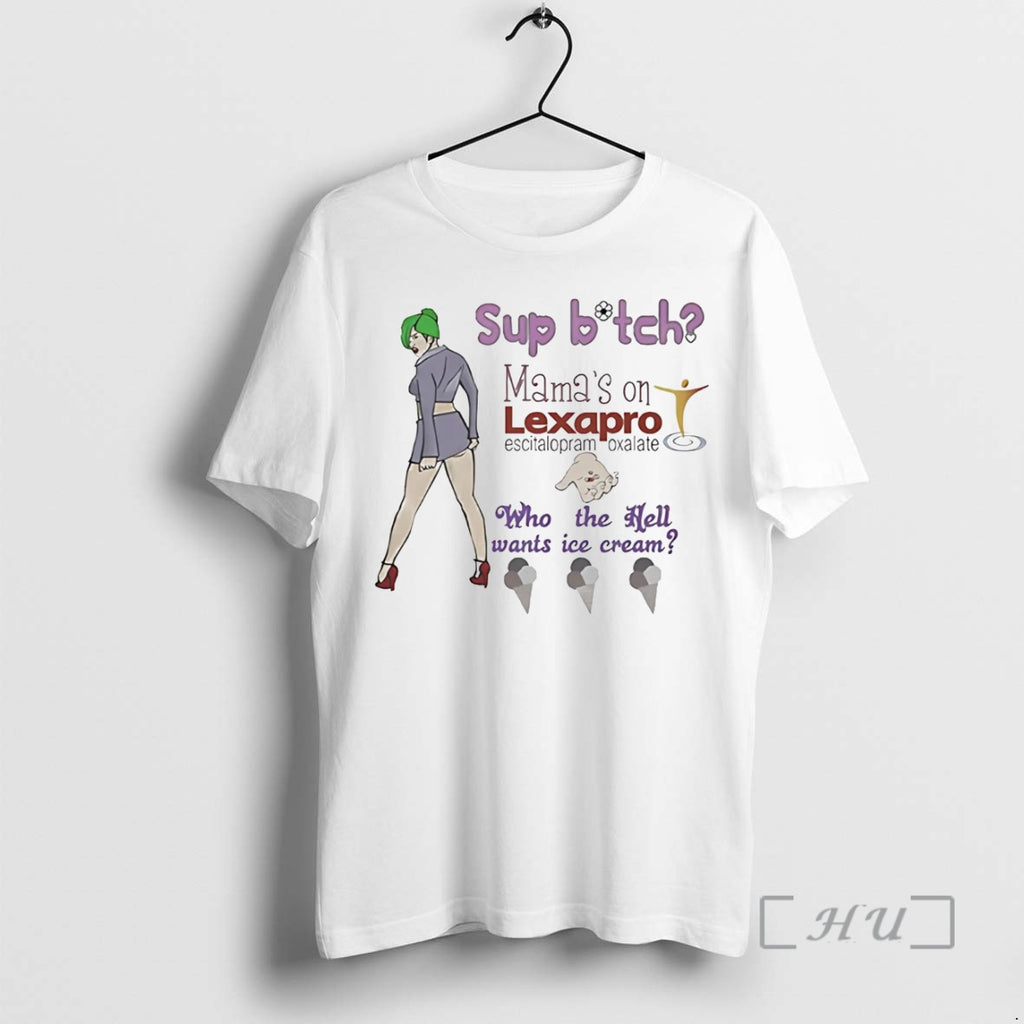 Officials Sup Bitch Mamas On Lexapro Escitalopram Oxalate Shirt Hoodie Sweatshirt | PurePodTees.com