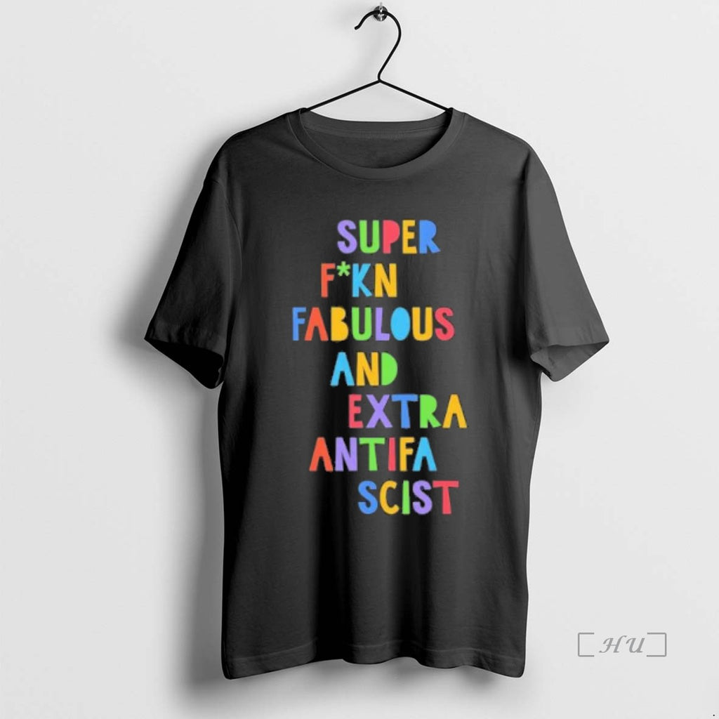 Officials Super Fucking Fabulous And Extra Antifa Scist Shirt Hoodie Sweatshirt | PurePodTees.com