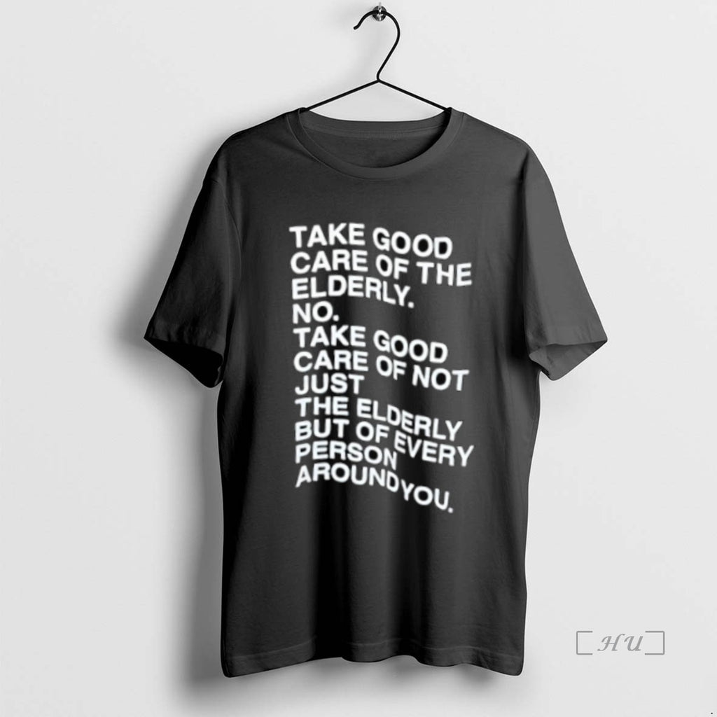 Officials Take Good Care Of The Elderly No Take Good Care Of Not Just The Shirt Hoodie Sweatshirt | PurePodTees.com
