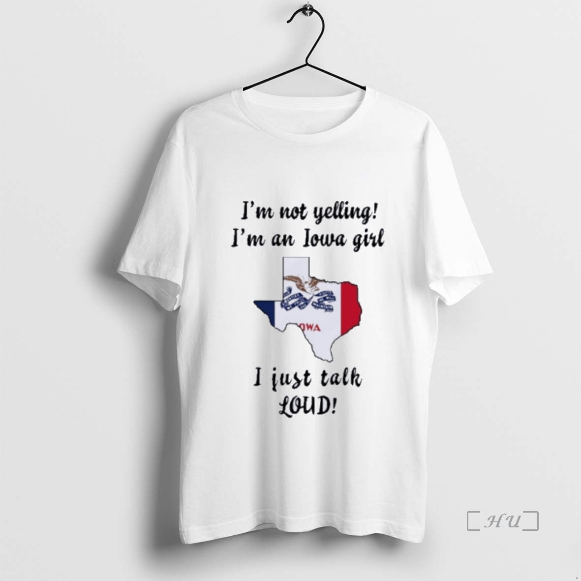 Officials Texas Map Im Not Yelling Im An Iowa Girl I Just Talk Loud Premium Shirt Hoodie Sweatshirt | PurePodTees.com