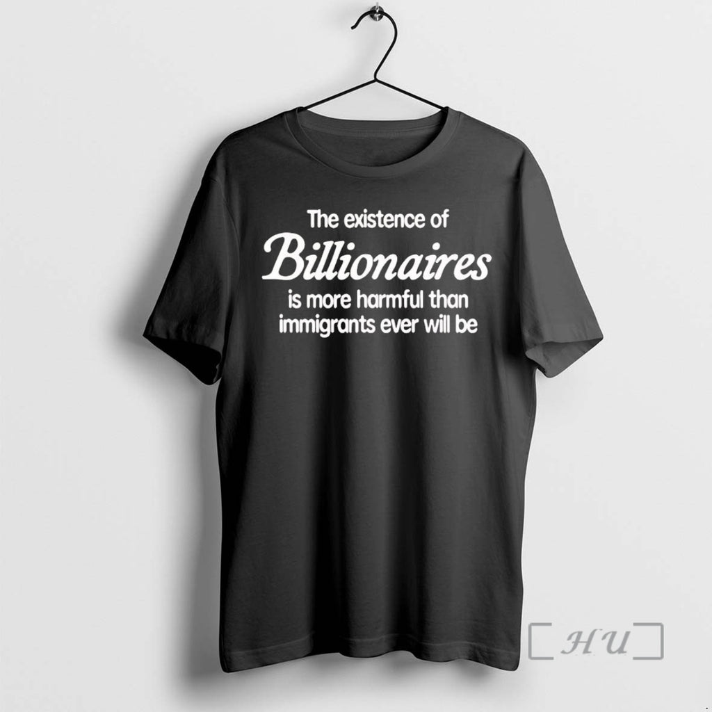 Officials The Existence Of Billionaires Is More Harmful Than Immigrants Ever Will Be Premium Shirt Hoodie Sweatshirt